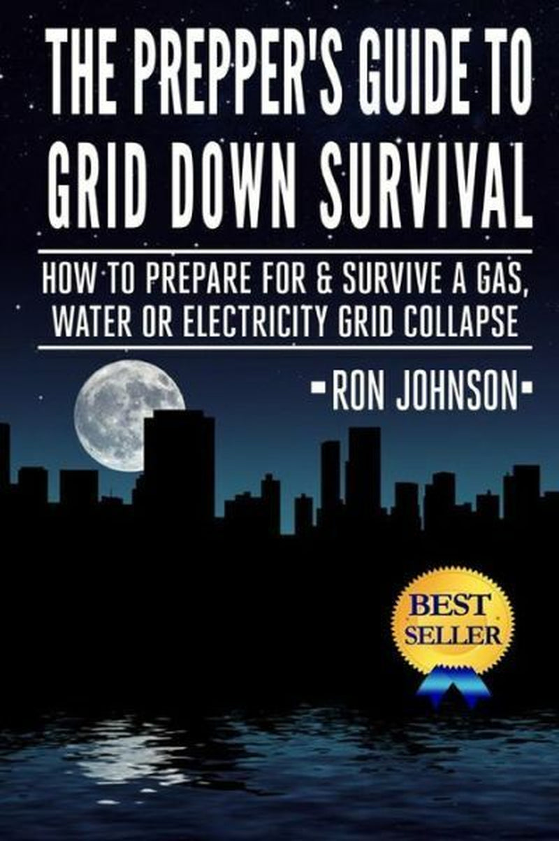 The Prepper'S Guide to Grid down Survival: How to Prepare for & Survive a G...